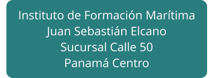 Instituto de Formación Marítima Juan Sebastián Elcano Sucursal Calle 50 Panamá Centro